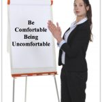 be comfortable being uncomfortable