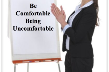 be comfortable being uncomfortable