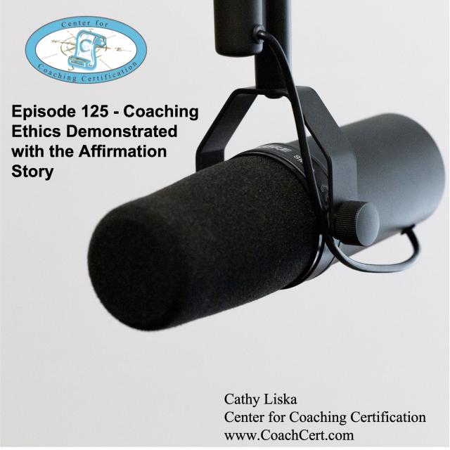EP 125 - Coaching Ethics Demonstrated with the Affirmation Story.jpg