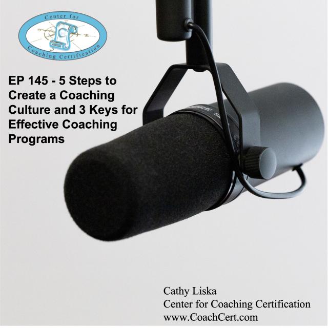 EP 145 - 5 Steps to Create a Coaching Culture and 3 Keys for Effective Coaching Programs.jpg