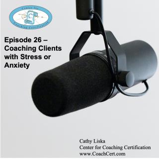Episode 26 - Coaching Clients with Stress or Anxiety.jpg