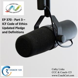 EP 370 - Part 3 - ICF Code of Ethics Updated Pledge and Definitions.jpg