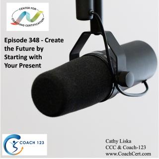 EP 348 - Create the Future by Starting with Your Present.jpg