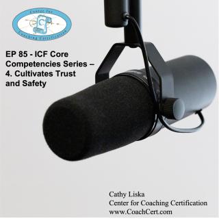 EP 85 - ICF Core Competencies Series - 4. Cultivates Trust and Safety.jpg