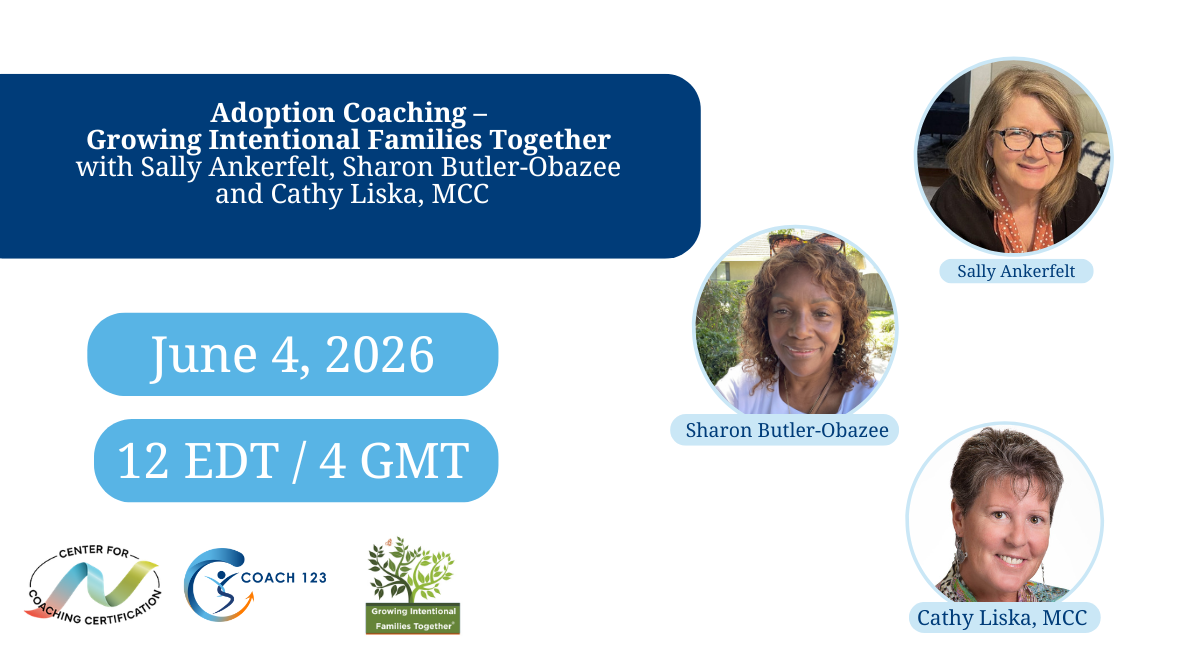 Free: Adoption Coaching - Growing Intentional Families Together with Sally Ankerfelt, Sharon Butler-Obazee, and Cathy Liska, MCC with Center for Coaching Certification Logo, Coach 123 logo, includes upcoming LinkedIn event on June 4, 2026 at 12 Noon EST/4 GMT