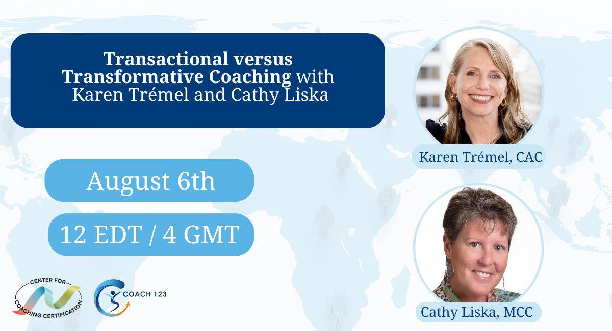 Transactional versus Transformative Coaching with Karen Tr&eacute;mel, CAC and Cathy Liska, MCC with Center for Coaching Certification Logo, Coach 123 logo, includes upcoming LinkedIn event on August 6, 2026 at 12 Noon EST/4 GMT